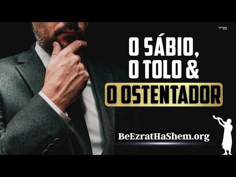 O Sábio O Tolo E O Ostentador PARTE 3 - Pirkei Avot