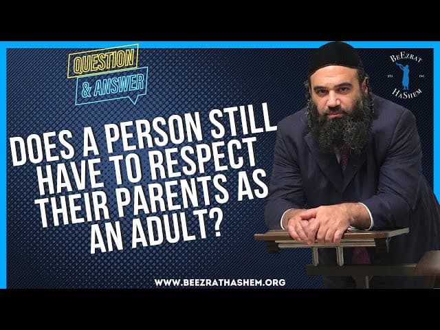 DOES A PERSON STILL HAVE TO RESPECT THEIR PARENTS AS AN ADULT?