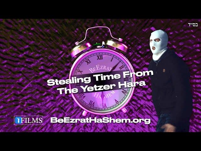 Stealing Time From The Yetzer Hara (A Be'Ezrat HaShem Film)