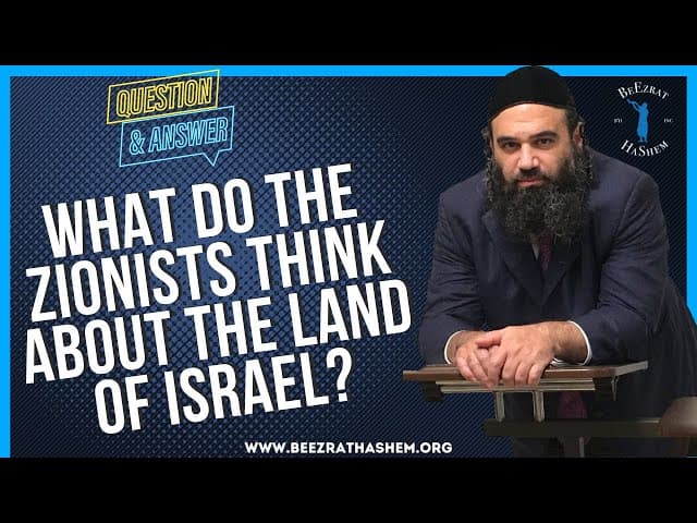 WHAT DO THE ZIONISTS THINK ABOUT THE LAND OF ISRAEL?