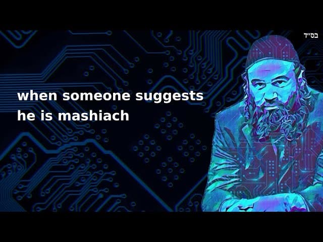 when someone suggests he is mashiach