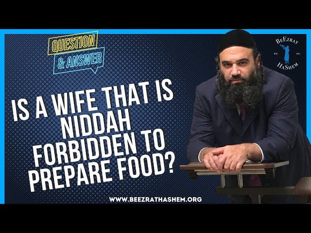 IS A WIFE THAT IS NIDDAH FORBIDDEN TO PREPARE FOOD?