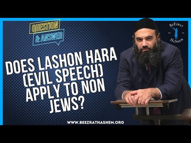   DOES LASHON HARA EVIL SPEECH APPLY TO NON JEWS