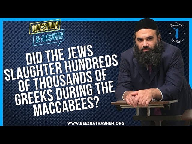 DID THE JEWS SLAUGHTER HUNDREDS OF THOUSANDS OF GREEKS DURING THE MACCABEES?
