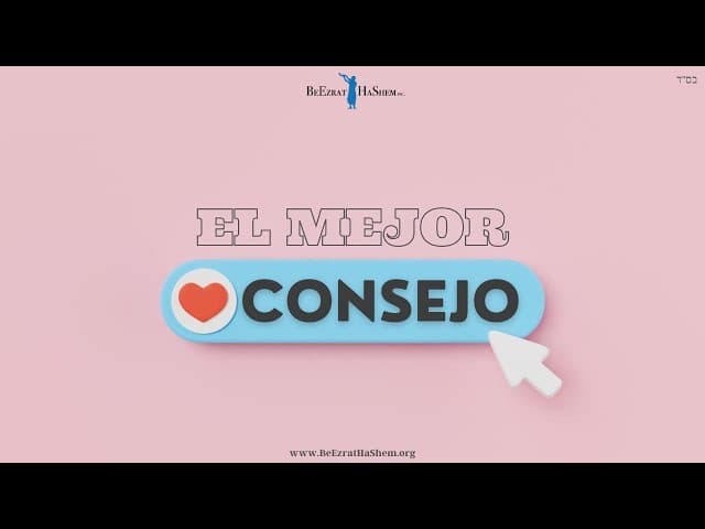 El Consejo más Valioso que alguien te podría dar Una película por BeEzrat HaShem Inc