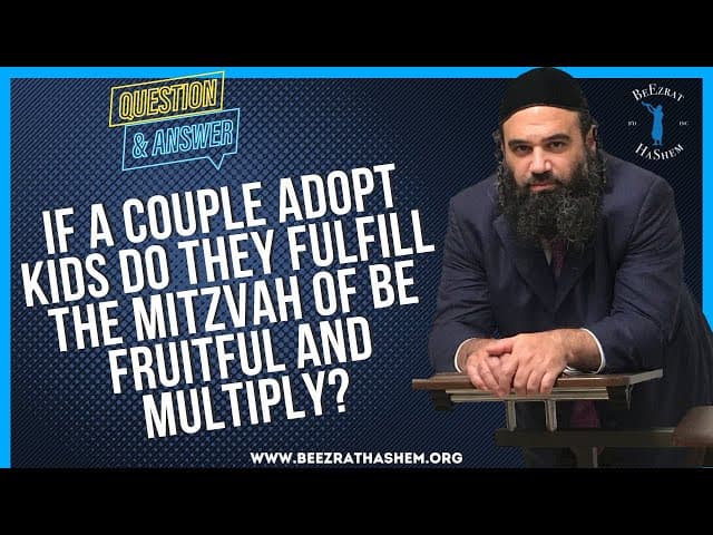   If a couple adopt kids do they fulfill the Mitzvah of  Be fruitful and multiply