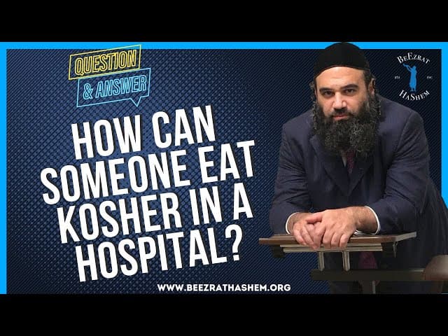 HOW CAN SOMEONE EAT KOSHER IN A HOSPITAL?
