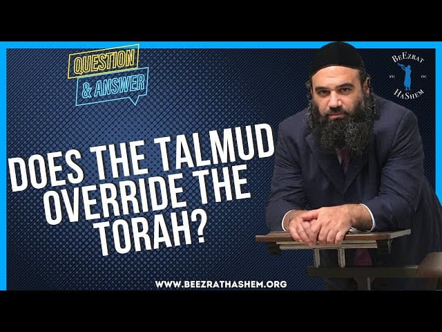 DOES THE TALMUD OVERRIDE THE TORAH?