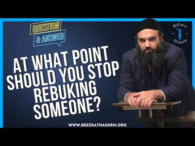   AT WHAT POINT SHOULD YOU STOP REBUKING SOMEONE