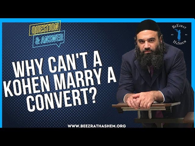 WHY CAN'T A KOHEN MARRY A CONVERT?