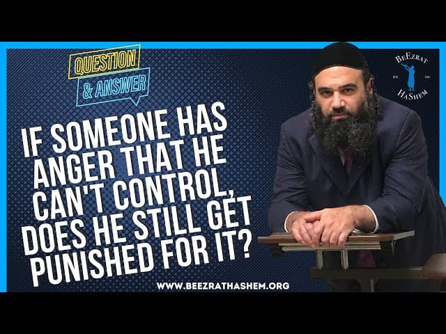  If someone has anger that he can t control, does he  still get punished for it