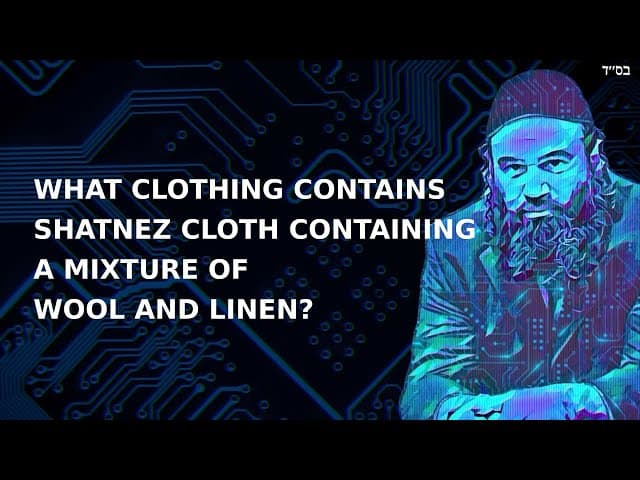 WHAT CLOTHING CONTAINS SHATNEZ CLOTH CONTAINING A MIXTURE OF WOOL AND LINEN?