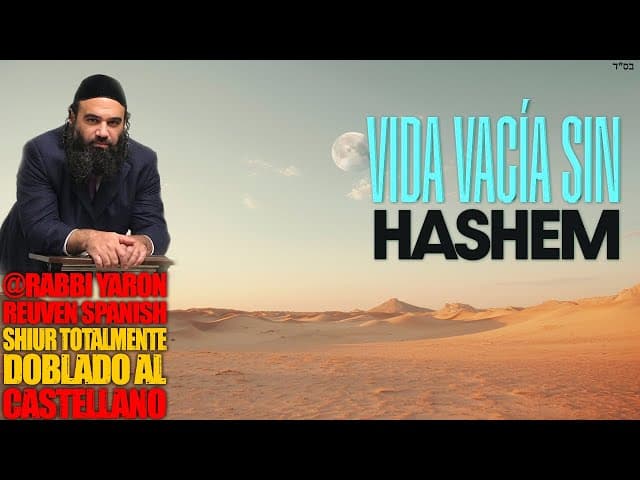 La vida vacía sin HASHEM - Un Shiur doblado al Castellano