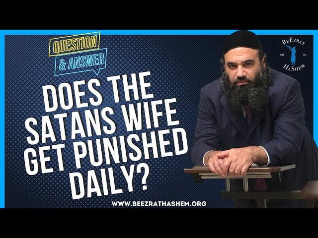 DOES THE SATANS WIFE GET PUNISHED DAILY?