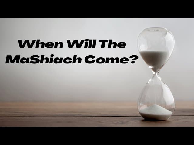 When Will The MaShiach (Moshiach) Come?