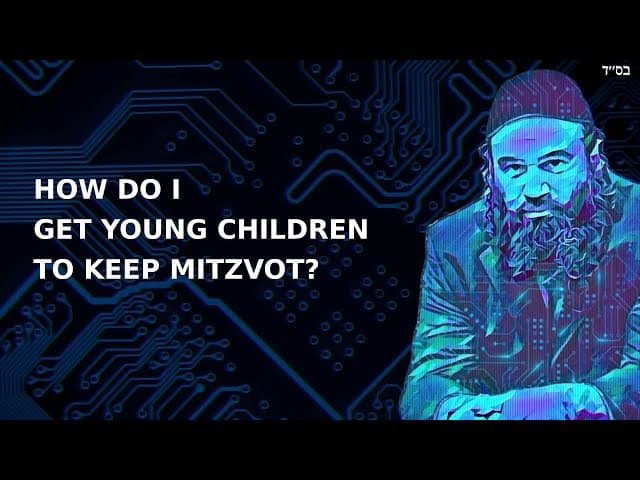 HOW DO I GET YOUNG CHILDREN TO KEEP MITZVOT?