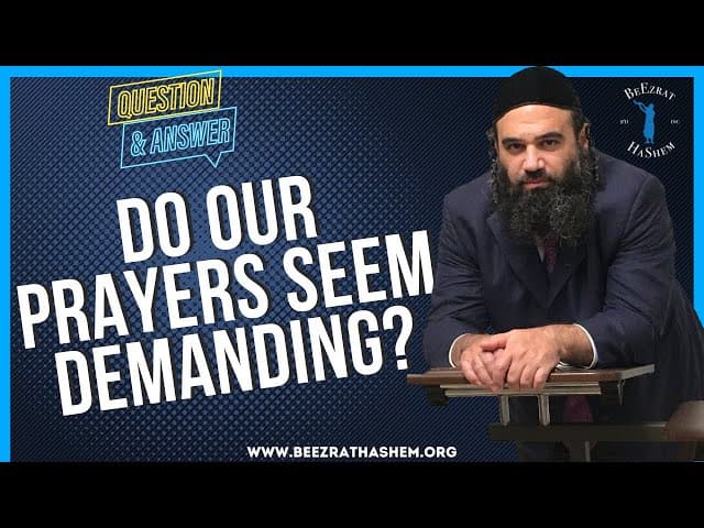   DO OUR PRAYERS SEEM DEMANDING