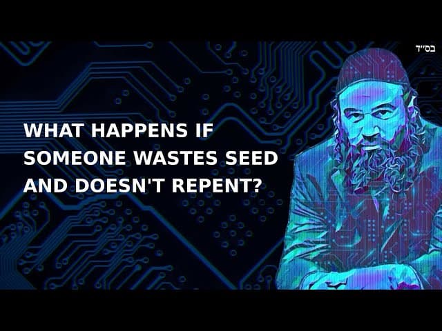 WHAT HAPPENS IF SOMEONE WASTES SEED AND DOESN'T REPENT?