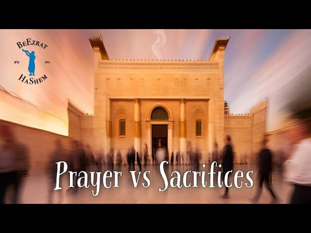 Prayers and Korbanot: Which Are More Effective?
