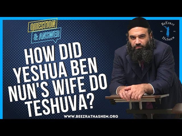 HOW DID YESHUA BEN NUN'S WIFE DO TESHUVA?