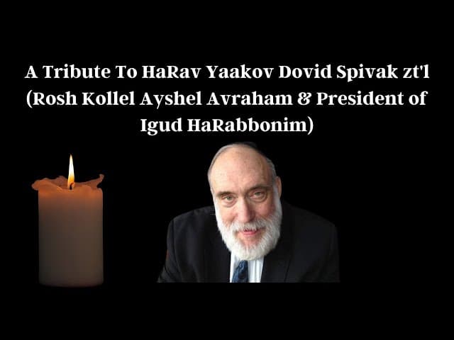 Tribute To HaRav Yaakov Dovid Spivak zt'l(Rosh Kollel Ayshel Avraham & President of Igud HaRabbonim)