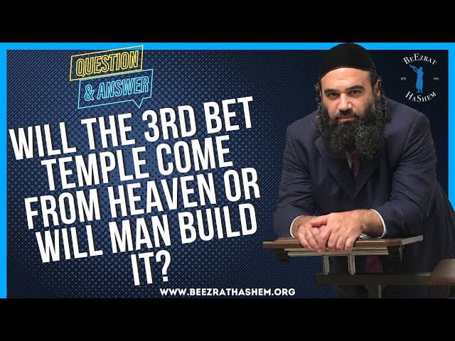 WILL THE 3RD BET TEMPLE COME FROM HEAVEN OR WILL MAN BUILD IT?