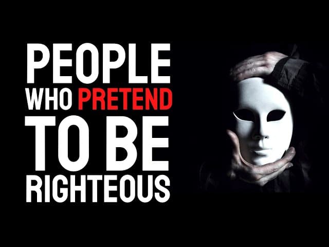 PEOPLE WHO PRETEND TO BE RIGHTEOUS