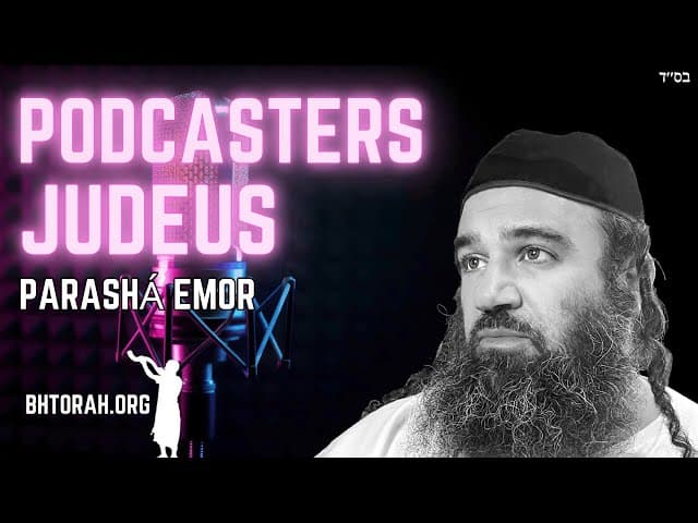 Aviso aos podcasters judeus em Parashat Emor
