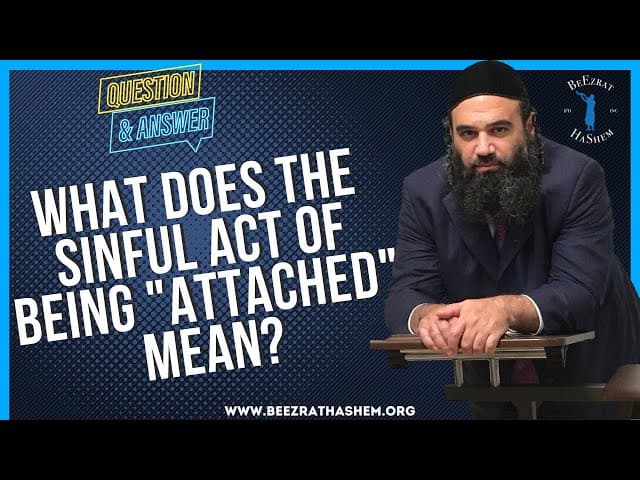 WHAT DOES THE SINFUL ACT OF BEING "ATTACHED" MEAN?