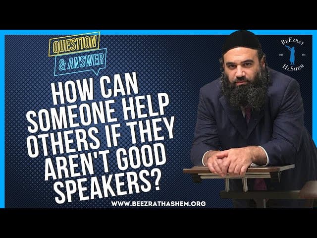 HOW CAN SOMEONE HELP OTHERS IF THEY AREN'T GOOD SPEAKERS?