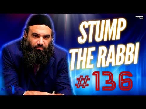 SELLING JUDAISM, Intermarriage, BIBLICAL GIANTS, LIFE INSURANCE 101, Ladies  - STUMP THE RABBI (136)