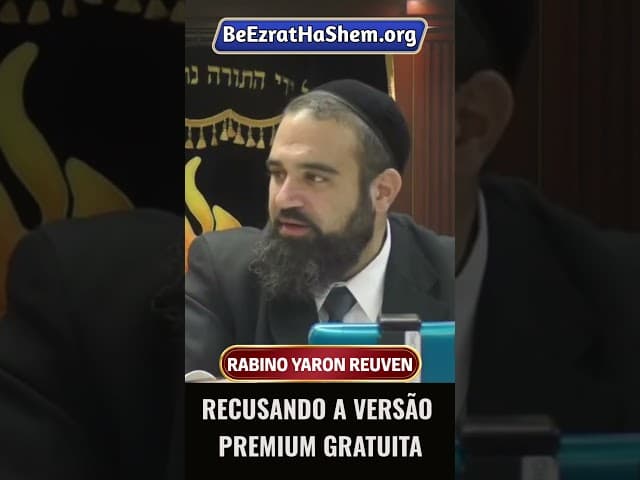 Recusando A Versão Premium Gratuita #Torá #Judeu #RabinoYaronReuven
