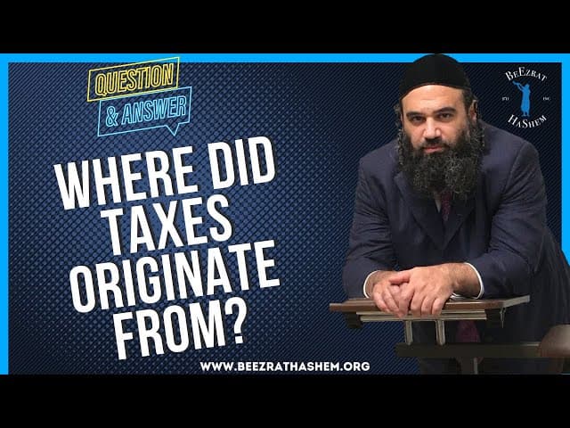 WHERE DID TAXES ORIGINATE FROM?