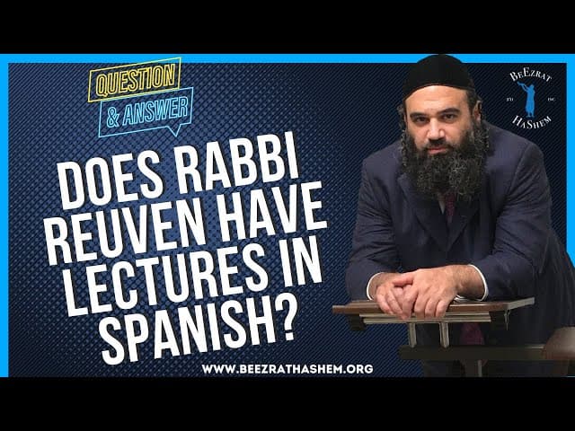 DOES RABBI REUVEN HAVE LECTURES IN SPANISH?