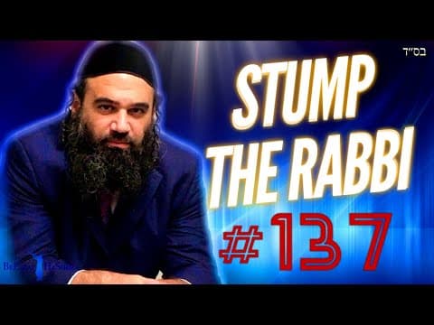 Acquiring A Peaceful Life, PURIFICATION,  Superstition, INTERMARRIAGE KIDS - STUMP THE RABBI (137)