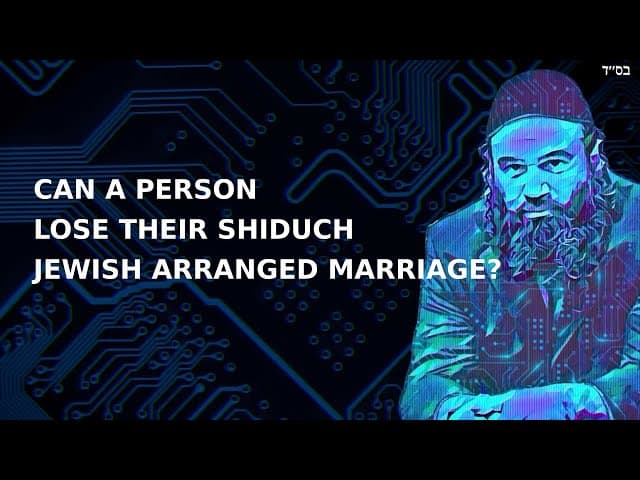 CAN A PERSON LOSE THEIR SHIDUCH JEWISH ARRANGED MARRIAGE?