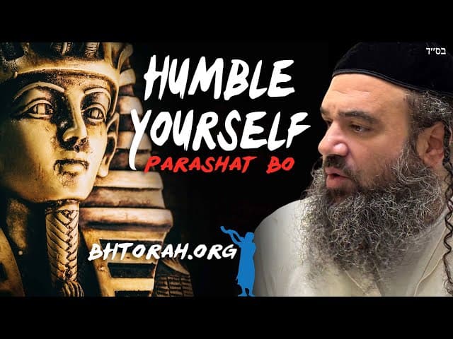 Parashat Bo Humble Yourself
