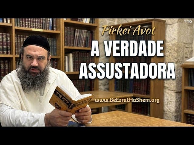 Verdade Assustadora - MUSSAR Pirkei Avot