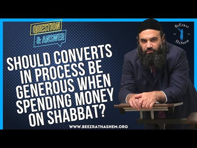 SHOULD CONVERTS IN PROCESS BE GENEROUS WHEN SPENDING MONEY ON SHABBAT?