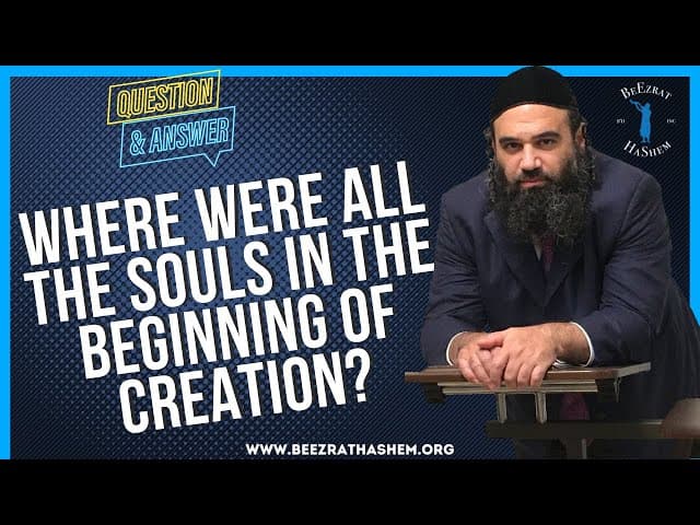 WHERE WERE ALL THE SOULS IN THE BEGINNING OF CREATION?