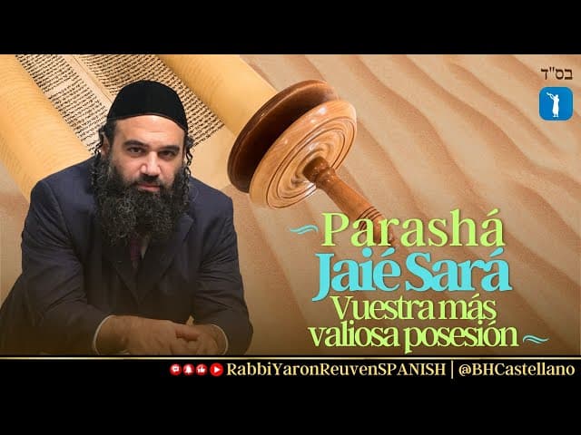 Parasha Jaiei Sará - Vuestra más valiosa posesión