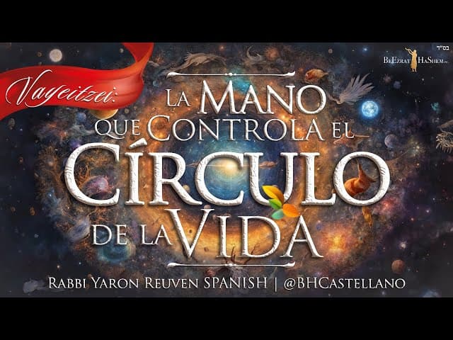 Parashá Vayeitzei - La mano que controla el circulo de la vida