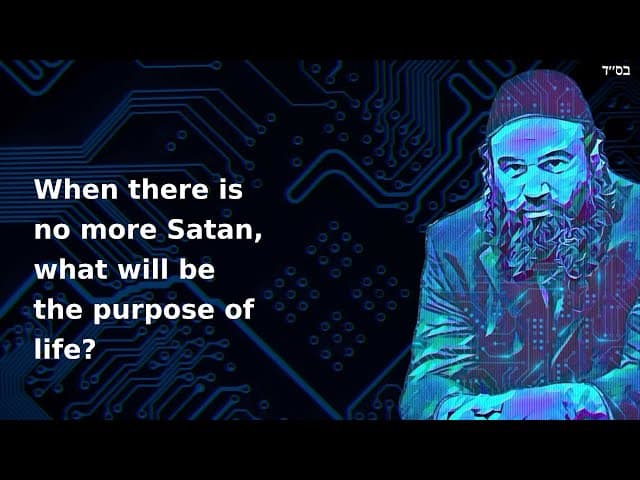 When there is no more Satan, what will be the purpose of life?