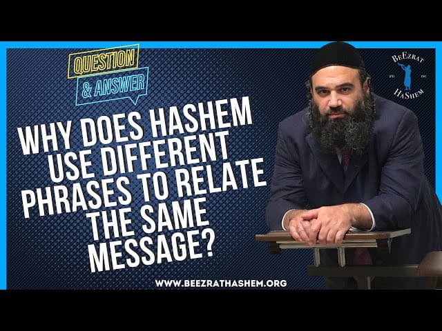   WHY DOES HASHEM USE DIFFERENT PHRASES TO RELATE THE SAME MESSAGE