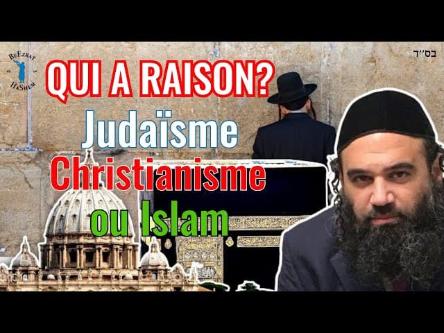 Judaïsme, Christianisme, Islam qui a raison?