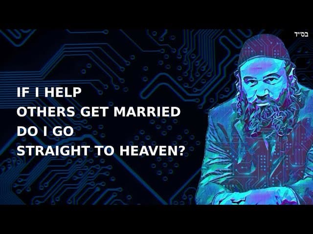IF I HELP OTHERS GET MARRIED DO I GO STRAIGHT TO HEAVEN?