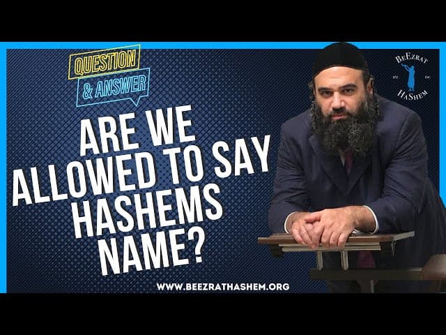   ARE WE ALLOWED TO SAY HASHEMS NAME