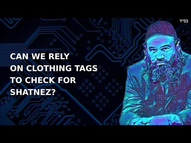 CAN WE RELY ON CLOTHING TAGS TO CHECK FOR SHATNEZ?