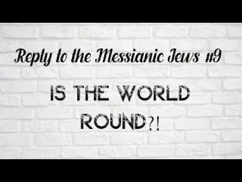 Reply To Messianic Jews #9 - Is The World Round? By Rabbi Efraim Kachlon W/English Subtitles