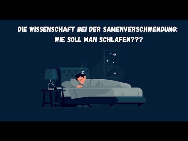 Die Wissenschaft bei der Samenverschwendung: Wie soll man schlafen???